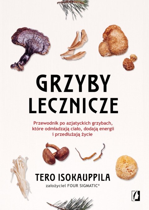 Grzyby lecznicze. Przewodnik po azjatyckich grzybach, które odmładzają ciało, dodają energii i przedłużają życie Grzyby lecznicze. Przewodnik po azjatyckich grzybach, które odmładzają ciało, dodają energii i przedłużają życie