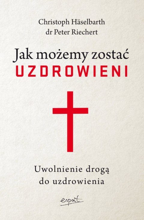 Jak możemy zostać uzdrowieni. Uwolnienie drogą do uzdrowienia Jak możemy zostać uzdrowieni. Uwolnienie drogą do uzdrowienia