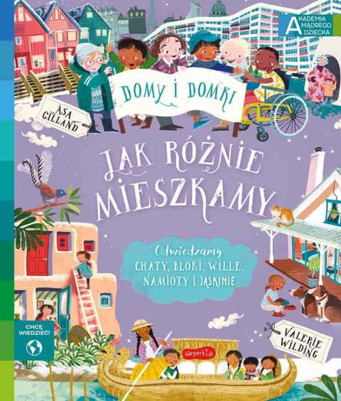Jak różnie mieszkamy. Akademia mądrego dziecka. Chcę wiedzieć Jak różnie mieszkamy. Akademia mądrego dziecka. Chcę wiedzieć