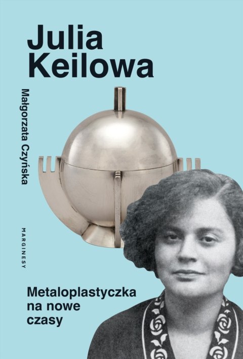 Julia Keilowa. Metaloplastyczka na nowe czasy Julia Keilowa. Metaloplastyczka na nowe czasy