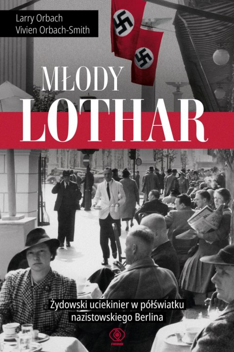 Młody Lothar. Żydowski uciekinier w półświatku nazistowskiego Berlina Młody Lothar. Żydowski uciekinier w półświatku nazistowskiego Berlina