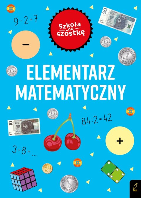Szkoła na szóstkę elementarz matematyczny Szkoła na szóstkę elementarz matematyczny