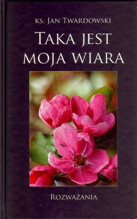 Taka jest moja wiara rozważania Taka jest moja wiara rozważania