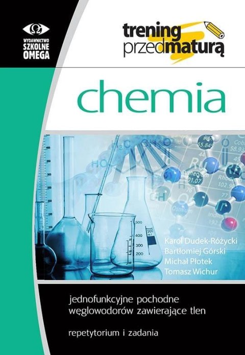Trening przed maturą Chemia Jednofunkcyjne pochodne węglowodorów zawierające tlen repetytorium i zadania Trening przed maturą Chemia Jednofunkcyjne pochodne węglowodorów zawierające tlen repetytorium i zadania