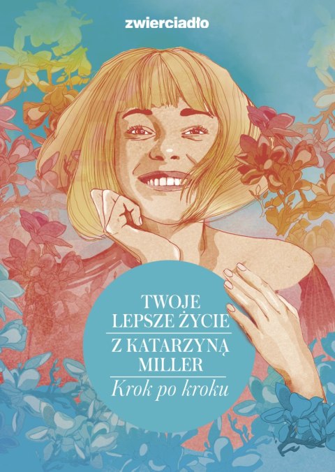 Twoje lepsze życie z Katarzyną Miller. Krok po kroku Twoje lepsze życie z Katarzyną Miller. Krok po kroku