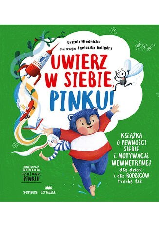 Uwierz w siebie, Pinku! Książka o pewności siebie i motywacji wewnętrznej dla dzieci i rodziców trochę też Uwierz w siebie, Pinku! Książka o pewności siebie i motywacji wewnętrznej dla dzieci i rodziców trochę też