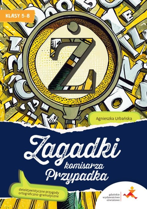 Zagadki komisarza Przypadka. Detektywistyczne przygody ortograficzno-gramatyczne dla klas 5-8 Zagadki komisarza Przypadka. Detektywistyczne przygody ortograficzno-gramatyczne dla klas 5-8