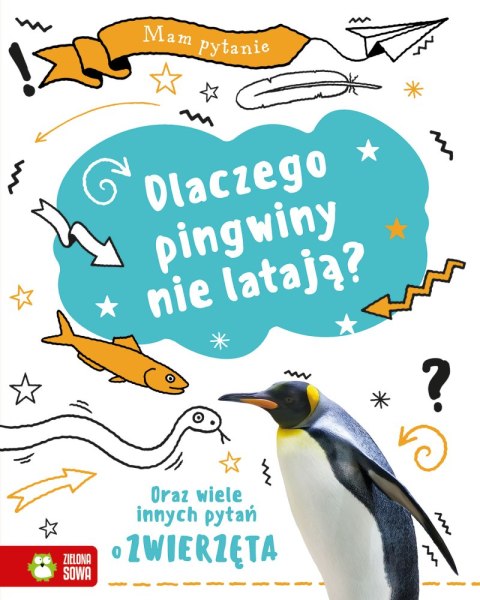 Dlaczego pingwiny nie latają? Oraz wiele innych pytań o zwierzęta. Mam pytanie Dlaczego pingwiny nie latają? Oraz wiele innych pytań o zwierzęta. Mam pytanie