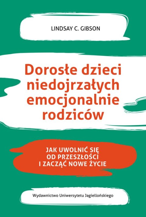 Dorosłe dzieci niedojrzałych emocjonalnie rodziców. Jak uwolnić się od przeszłości i zacząć nowe życie Dorosłe dzieci niedojrzałych emocjonalnie rodziców. Jak uwolnić się od przeszłości i zacząć nowe życie
