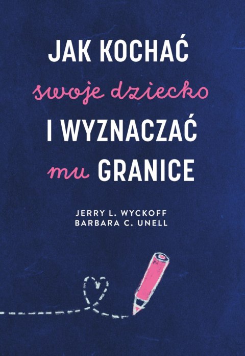 Jak kochać swoje dziecko i wyznaczać mu granice Jak kochać swoje dziecko i wyznaczać mu granice