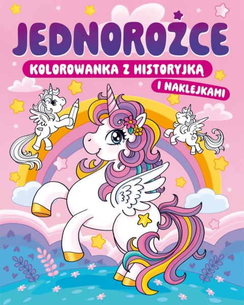 Jednorożce. Kolorowanka z historyjką i naklejkami Jednorożce. Kolorowanka z historyjką i naklejkami