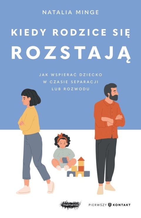 Kiedy rodzice się rozstają. Jak wspierać dziecko w czasie separacji lub rozwodu Kiedy rodzice się rozstają. Jak wspierać dziecko w czasie separacji lub rozwodu