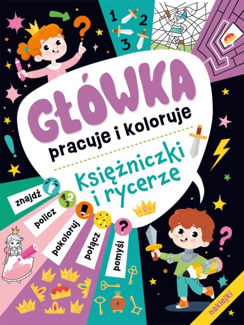 Księżniczki i rycerze. Główka pracuje i koloruje Księżniczki i rycerze. Główka pracuje i koloruje