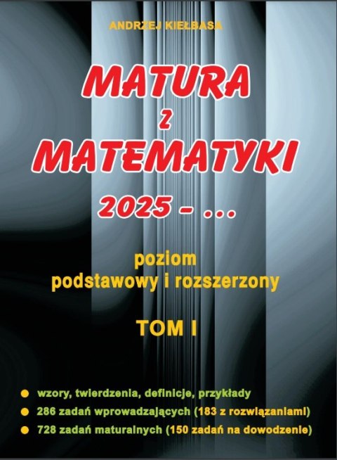 Matura z matematyki 2025 poziom podstawowy i rozszerzony Tom I Matura z matematyki 2025 poziom podstawowy i rozszerzony Tom I