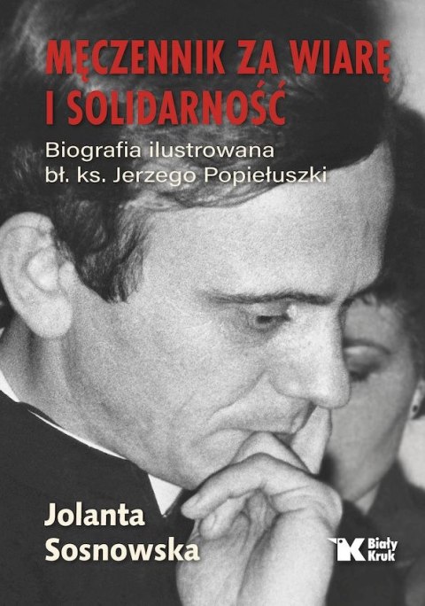 Męczennik za wiarę i Solidarność. Biografia ilustrowana bł. Ks. Jerzego Popiełuszki Męczennik za wiarę i Solidarność. Biografia ilustrowana bł. Ks. Jerzego Popiełuszki