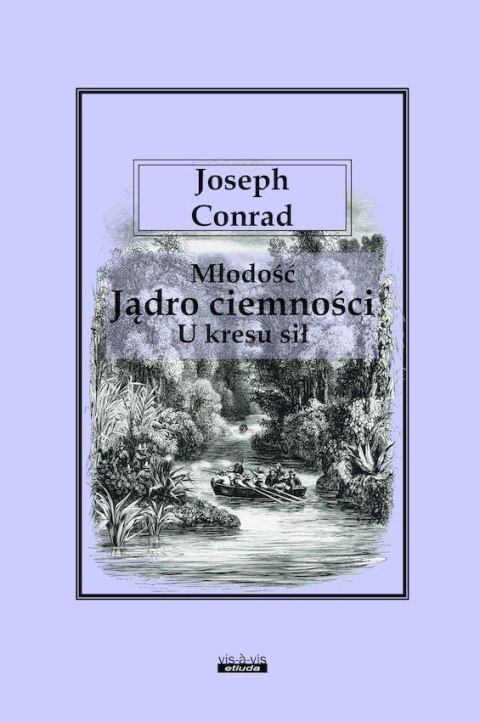 Młodość. Jądro ciemności. U kresu sił Młodość. Jądro ciemności. U kresu sił