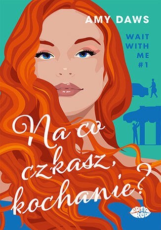Na co czekasz, kochanie? Wait With Me. Tom 1 Na co czekasz, kochanie? Wait With Me. Tom 1