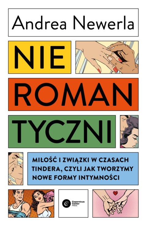 Nieromantyczni. Miłość i związki w czasach Tindera, czyli jak tworzymy nowe formy intymności Nieromantyczni. Miłość i związki w czasach Tindera, czyli jak tworzymy nowe formy intymności