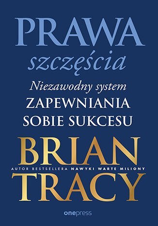 Prawa szczęścia. Niezawodny system zapewniania sobie sukcesu Prawa szczęścia. Niezawodny system zapewniania sobie sukcesu