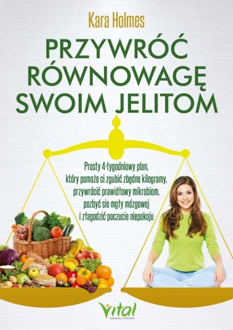 Przywróć równowagę swoim jelitom. Prosty 4-tygodniowy plan, który pomoże ci zgubić zbędne kilogramy, przywrócić prawidłowy mikro Przywróć równowagę swoim jelitom. Prosty 4-tygodniowy plan, który pomoże ci zgubić zbędne kilogramy, przywrócić prawidłowy mikro