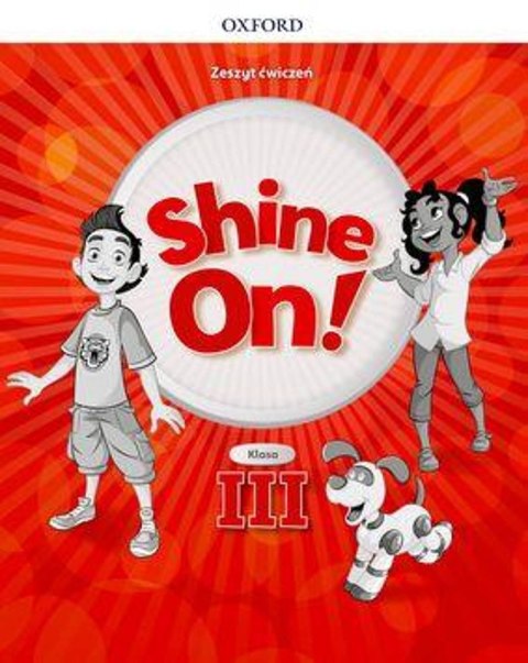 Shine On! klasa III Zeszyt ćwiczeń Shine On! klasa III Zeszyt ćwiczeń