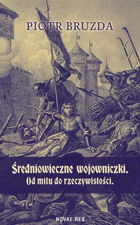 Średniowieczne wojowniczki. Od mitu do rzeczywistości Średniowieczne wojowniczki. Od mitu do rzeczywistości