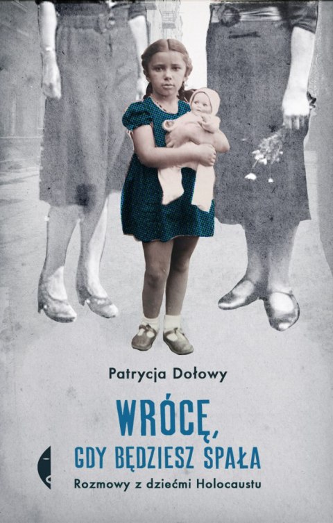 Wrócę, gdy będziesz spała. Rozmowy z dziećmi Holocaustu wyd. 2 Wrócę, gdy będziesz spała. Rozmowy z dziećmi Holocaustu wyd. 2