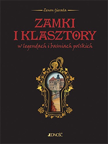Zamki i klasztory w legendach i baśniach polskich Zamki i klasztory w legendach i baśniach polskich