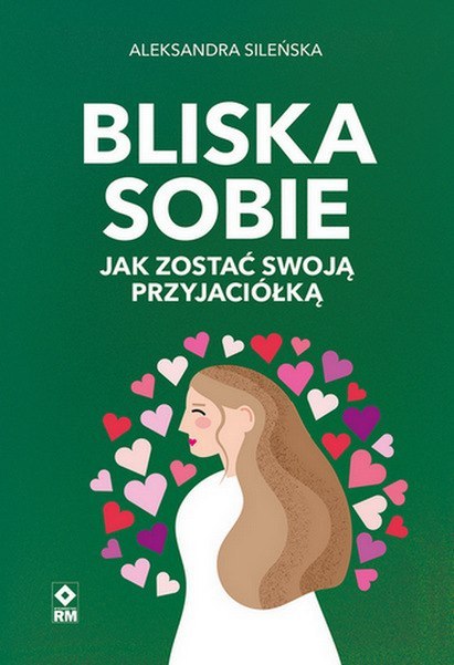 Bliska sobie. Jak zostać swoją przyjaciółką Bliska sobie. Jak zostać swoją przyjaciółką