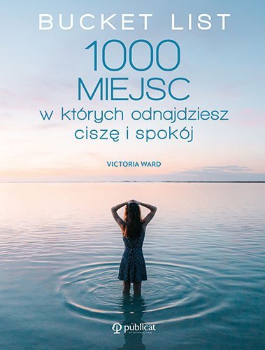 Bucket List. 1000 miejsc, w których odnajdziesz ciszę i spokój wyd. 2024 Bucket List. 1000 miejsc, w których odnajdziesz ciszę i spokój wyd. 2024