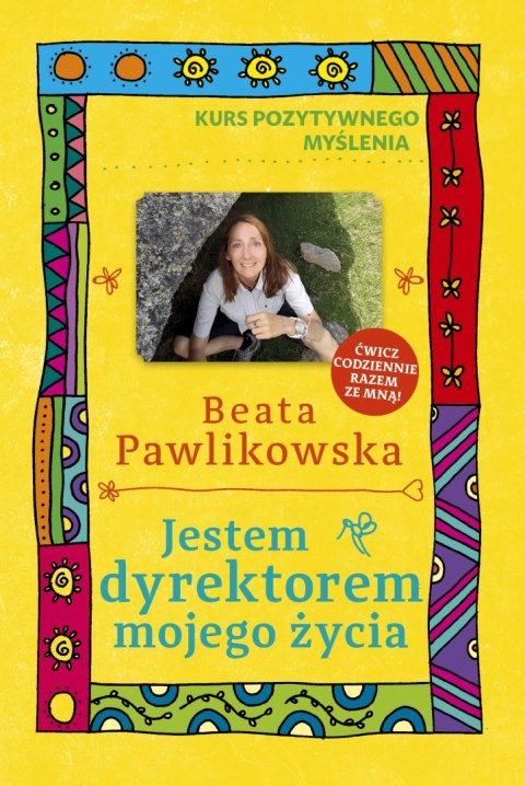 Jestem dyrektorem mojego życia. Kurs pozytywnego myślenia Jestem dyrektorem mojego życia. Kurs pozytywnego myślenia