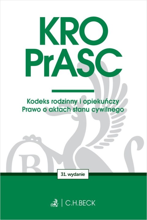 KRO. PrASC. Kodeks rodzinny i opiekuńczy. Prawo o aktach stanu cywilnego wyd. 31 KRO. PrASC. Kodeks rodzinny i opiekuńczy. Prawo o aktach stanu cywilnego wyd. 31