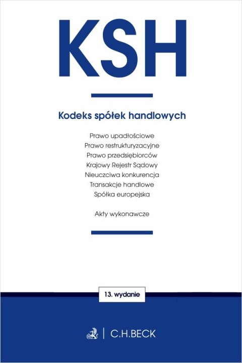 KSH. Kodeks spółek handlowych oraz ustawy towarzyszące wyd. 13 KSH. Kodeks spółek handlowych oraz ustawy towarzyszące wyd. 13