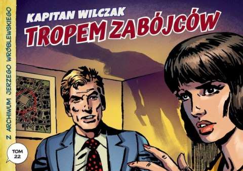 Kapitan Wilczak: Tropem zabójców. Z archiwum Jerzego Wróblewskiego. Tom 22 Kapitan Wilczak: Tropem zabójców. Z archiwum Jerzego Wróblewskiego. Tom 22