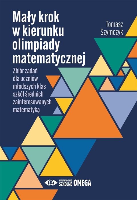 Mały krok w kierunku olimpiady matematycznej Zbiór zadań dla młodszych klas szkół średnich zainteresowanych matematyką Mały krok w kierunku olimpiady matematycznej Zbiór zadań dla młodszych klas szkół średnich zainteresowanych matematyką