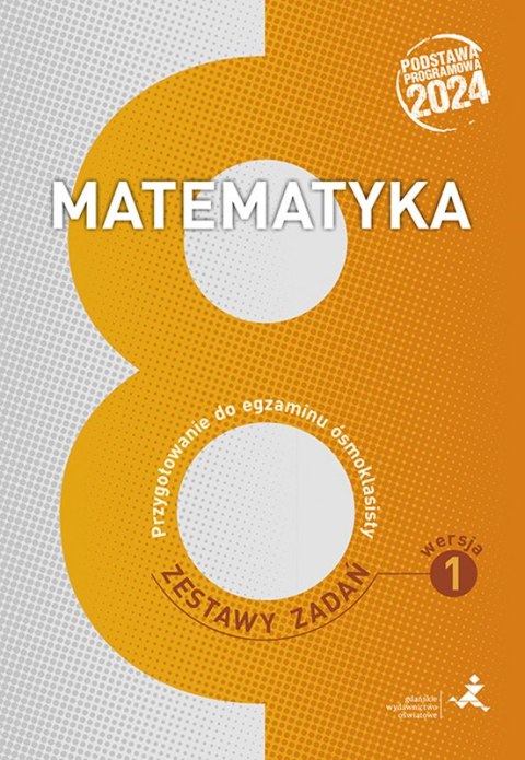 Matematyka. Przygotowanie do egzaminu ósmoklasisty. Zestawy zadań. Wersja 1 Matematyka. Przygotowanie do egzaminu ósmoklasisty. Zestawy zadań. Wersja 1