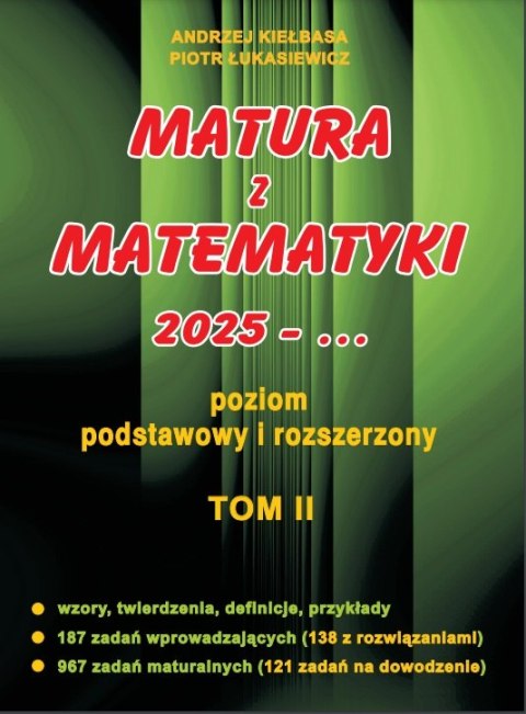 Matura z matematyki 2025 poziom podstawowy i rozszerzony Tom II Matura z matematyki 2025 poziom podstawowy i rozszerzony Tom II
