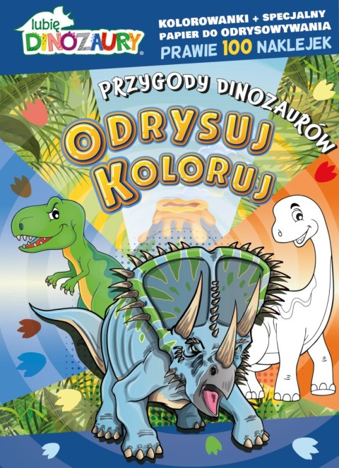 Przygody dinozaurów. Lubię Dinozaury. Odrysuj koloruj Przygody dinozaurów. Lubię Dinozaury. Odrysuj koloruj