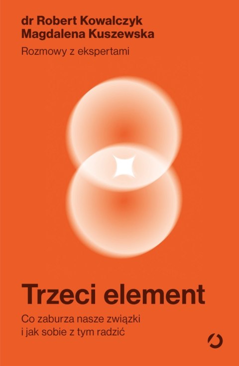 Trzeci element. Co zaburza nasze związki i jak sobie z tym radzić Trzeci element. Co zaburza nasze związki i jak sobie z tym radzić