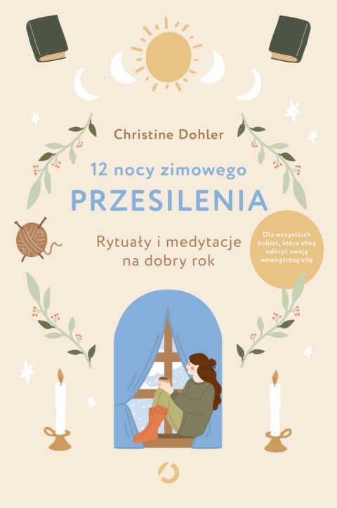 12 nocy zimowego przesilenia. Rytuały i medytacje na dobry rok 12 nocy zimowego przesilenia. Rytuały i medytacje na dobry rok