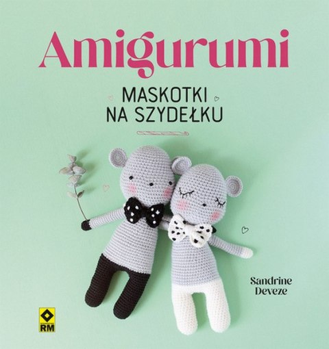 Amigurumi Maskotki na szydełku Amigurumi Maskotki na szydełku