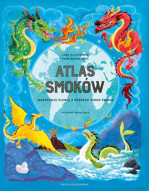 Atlas smoków. Jaszczurze plemię z różnych stron świata Atlas smoków. Jaszczurze plemię z różnych stron świata