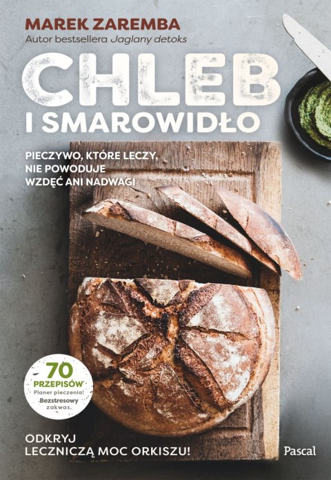 Chleb i smarowidło. Pieczywo, które leczy, nie powoduje wzdęć ani nadwagi Chleb i smarowidło. Pieczywo, które leczy, nie powoduje wzdęć ani nadwagi