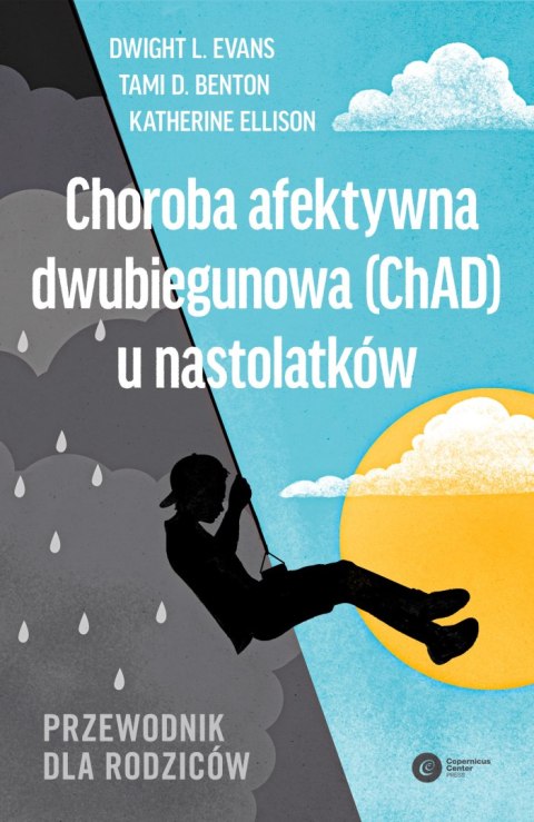 Choroba afektywna dwubiegunowa (ChAD) u nastolatków. Przewodnik dla rodziców Choroba afektywna dwubiegunowa (ChAD) u nastolatków. Przewodnik dla rodziców