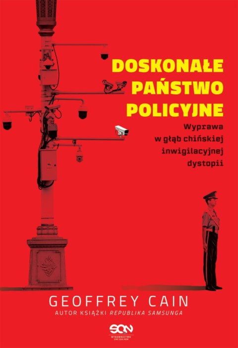 Doskonałe państwo policyjne. Wyprawa w głąb chińskiej inwigilacyjnej dystopii Doskonałe państwo policyjne. Wyprawa w głąb chińskiej inwigilacyjnej dystopii