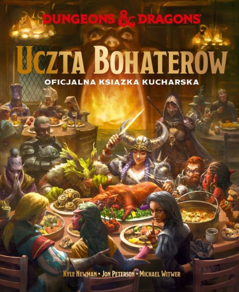 Dungeons & Dragons. Uczta Bohaterów. Oficjalna książka kucharska Dungeons & Dragons. Uczta Bohaterów. Oficjalna książka kucharska