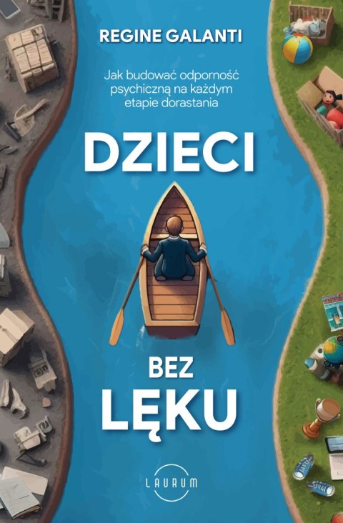 Dzieci bez lęku. Jak budować odporność psychiczną na każdym etapie dorastania Dzieci bez lęku. Jak budować odporność psychiczną na każdym etapie dorastania