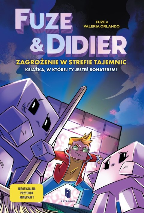 Fuze i Didier. Zagrożenie w strefie tajemnic. Książka, w której Ty jesteś bohaterem! Fuze i Didier. Zagrożenie w strefie tajemnic. Książka, w której Ty jesteś bohaterem!