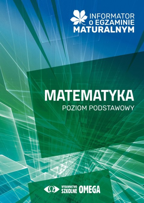 Informator o egzaminie maturalnym z matematyki od roku szkolnego 2024/2025 poziom podstawowy Informator o egzaminie maturalnym z matematyki od roku szkolnego 2024/2025 poziom podstawowy