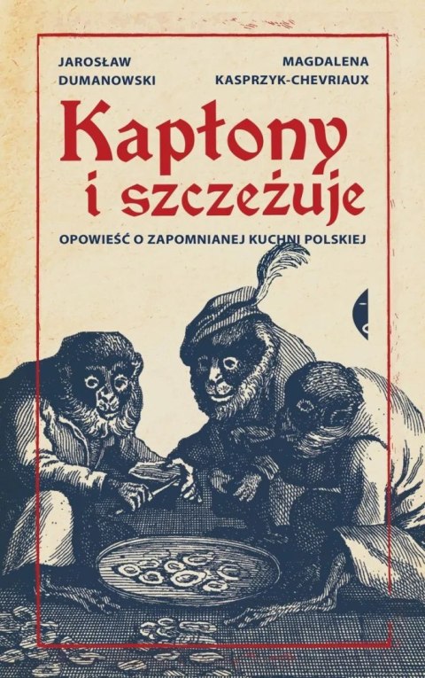 Kapłony i szczeżuje. Opowieść o zapomnianej kuchni polskiej wyd. 3 Kapłony i szczeżuje. Opowieść o zapomnianej kuchni polskiej wyd. 3